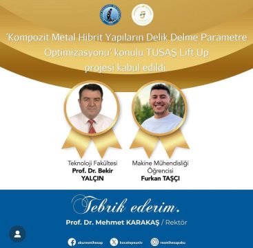 Makine Mühendisliği Bölümüz Öğrencisi Furkan TAŞÇI ve Prof. Dr. Bekir YALÇIN danışmanlığında TUSAŞ işbirliğinde hazırlanan TUSAŞ Lift-Up projesi desteğe layık görülmüştür.