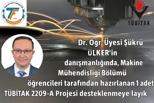 Dr. Öğr. Üyesi̇ Şükrü ÜLKER’ in danışmanlığında, Makine Mühendisliği Bölümü öğrencileri tarafından hazırlanan 1 adet TÜBİTAK 2209-A Projesi desteklenmeye layık görülmüştür.