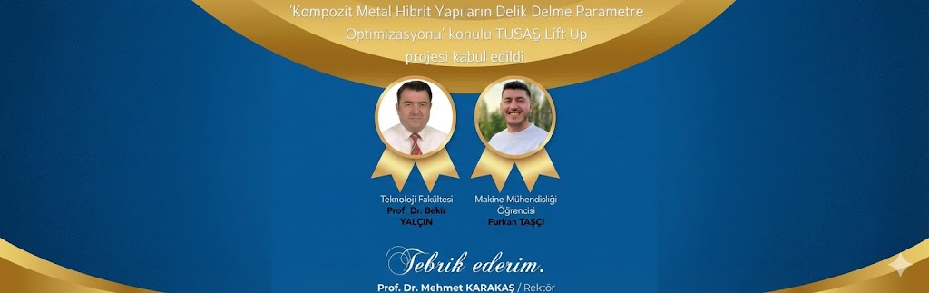 Makine Mühendisliği Bölümüz Öğrencisi Furkan TAŞÇI ve Prof. Dr. Bekir YALÇIN danışmanlığında TUSAŞ işbirliğinde hazırlanan TUSAŞ Lift-Up projesi desteğe layık görülmüştür.